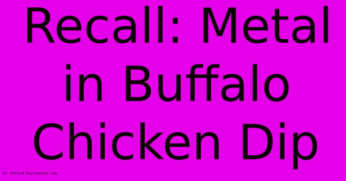 Recall: Metal In Buffalo Chicken Dip