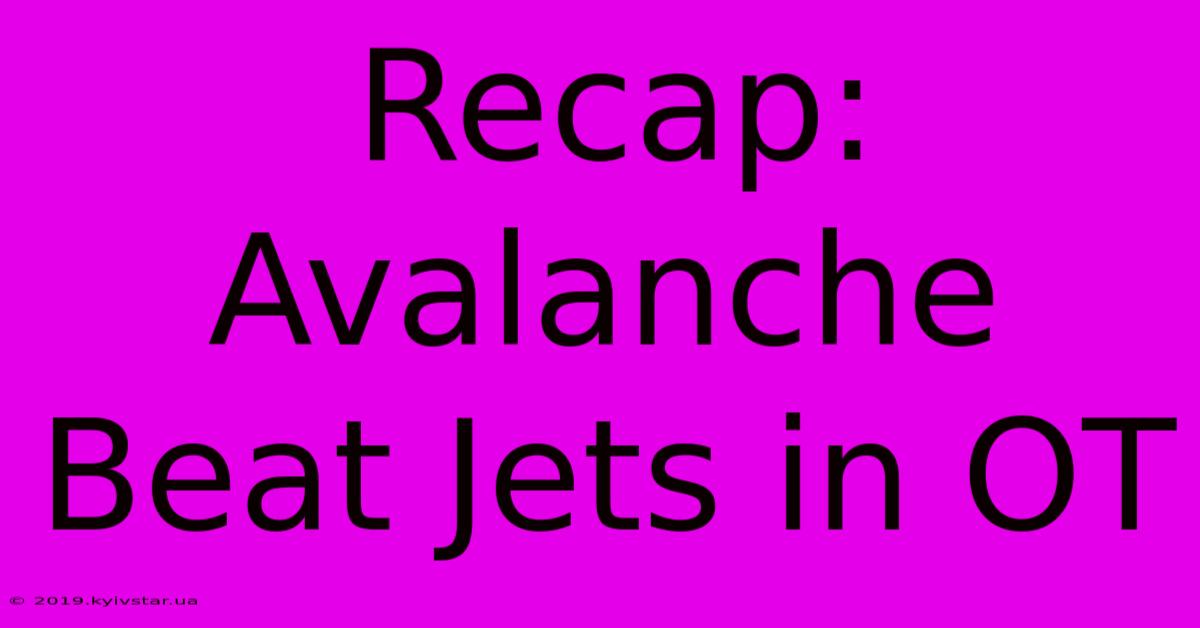 Recap: Avalanche Beat Jets In OT