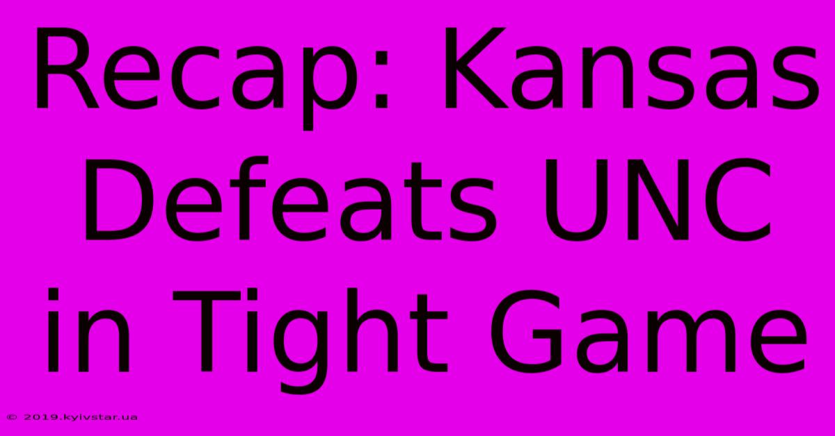 Recap: Kansas Defeats UNC In Tight Game