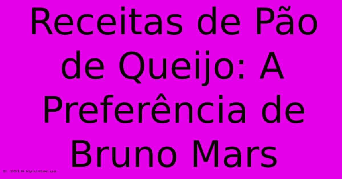 Receitas De Pão De Queijo: A Preferência De Bruno Mars