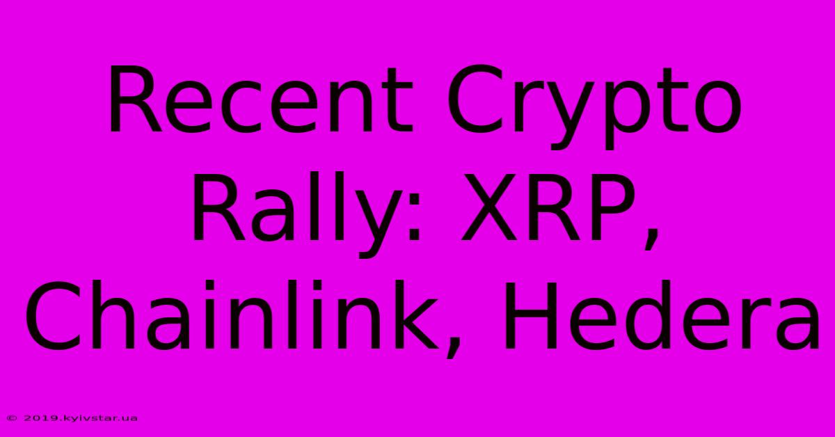 Recent Crypto Rally: XRP, Chainlink, Hedera