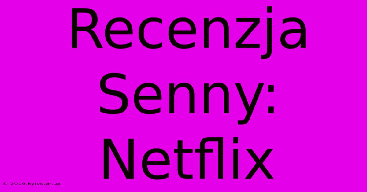 Recenzja Senny: Netflix