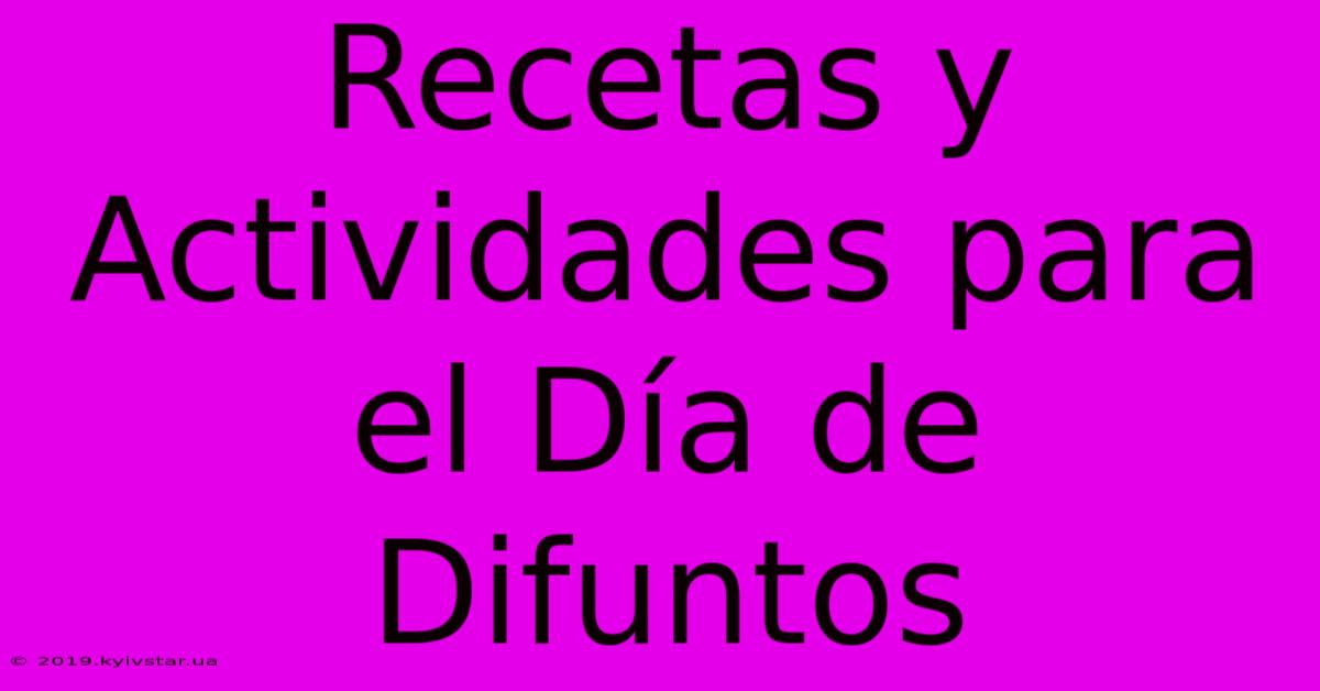 Recetas Y Actividades Para El Día De Difuntos