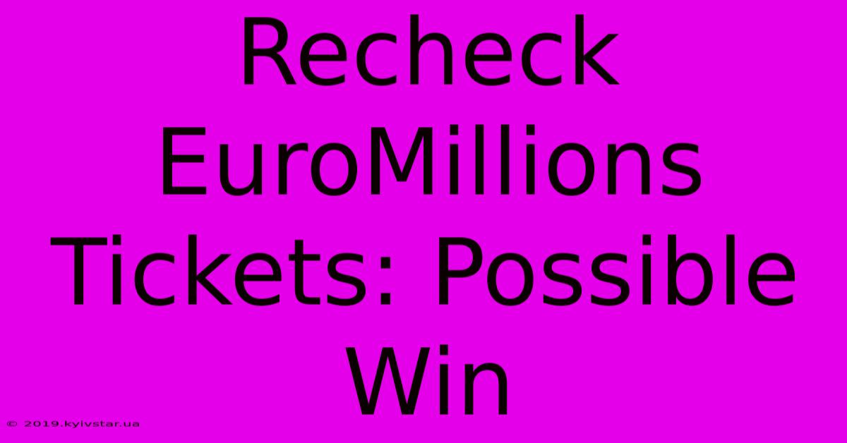 Recheck EuroMillions Tickets: Possible Win