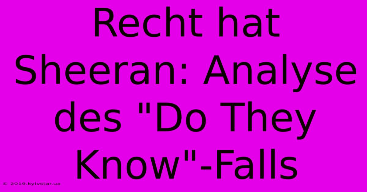 Recht Hat Sheeran: Analyse Des 