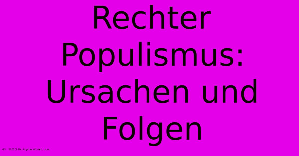 Rechter Populismus: Ursachen Und Folgen 