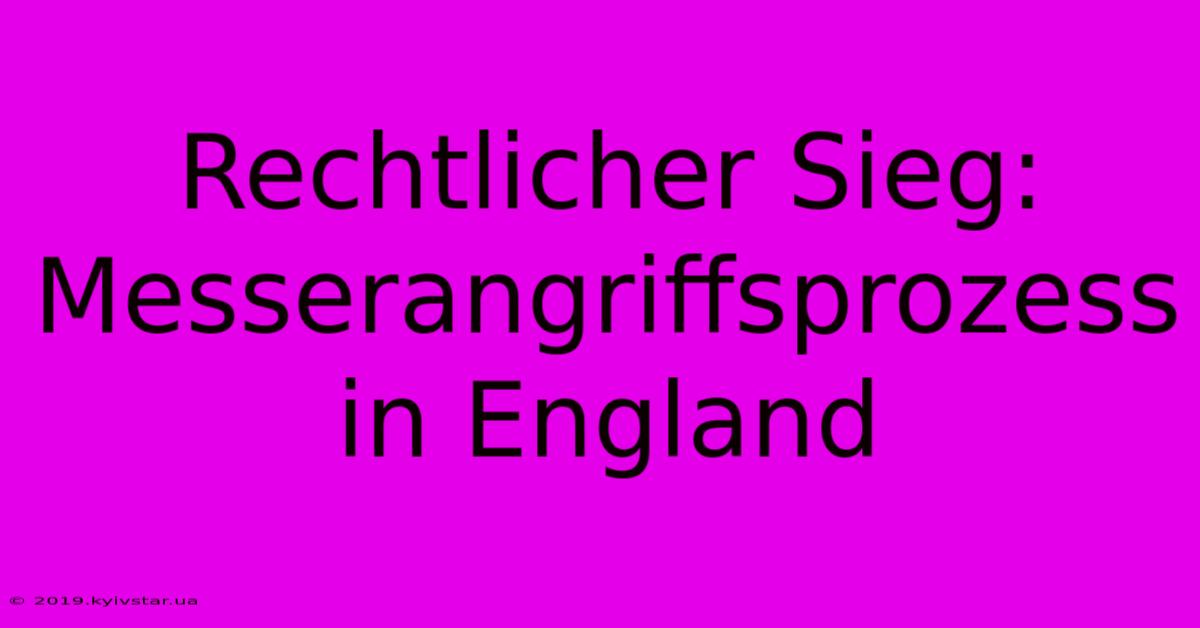 Rechtlicher Sieg: Messerangriffsprozess In England