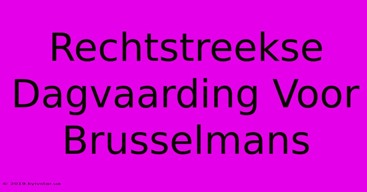 Rechtstreekse Dagvaarding Voor Brusselmans