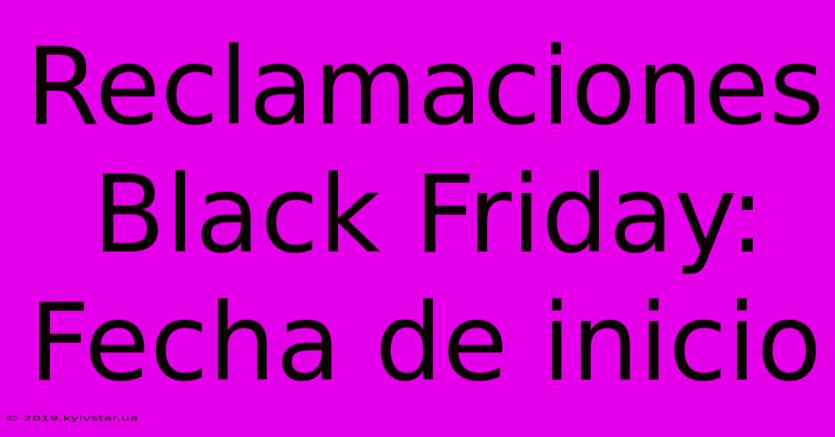 Reclamaciones Black Friday: Fecha De Inicio