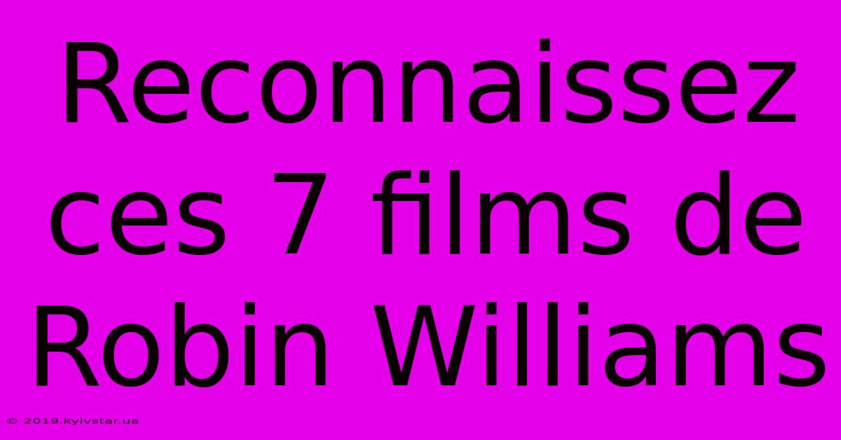 Reconnaissez Ces 7 Films De Robin Williams