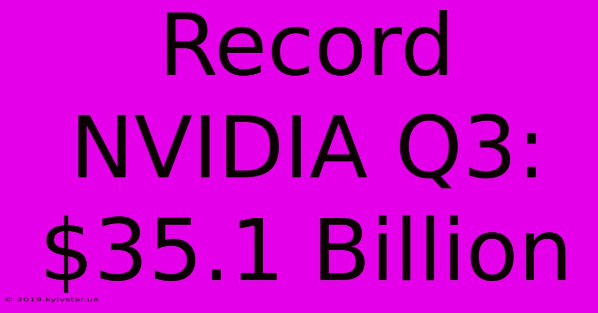 Record NVIDIA Q3: $35.1 Billion