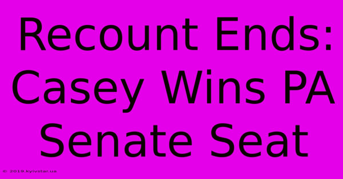 Recount Ends: Casey Wins PA Senate Seat