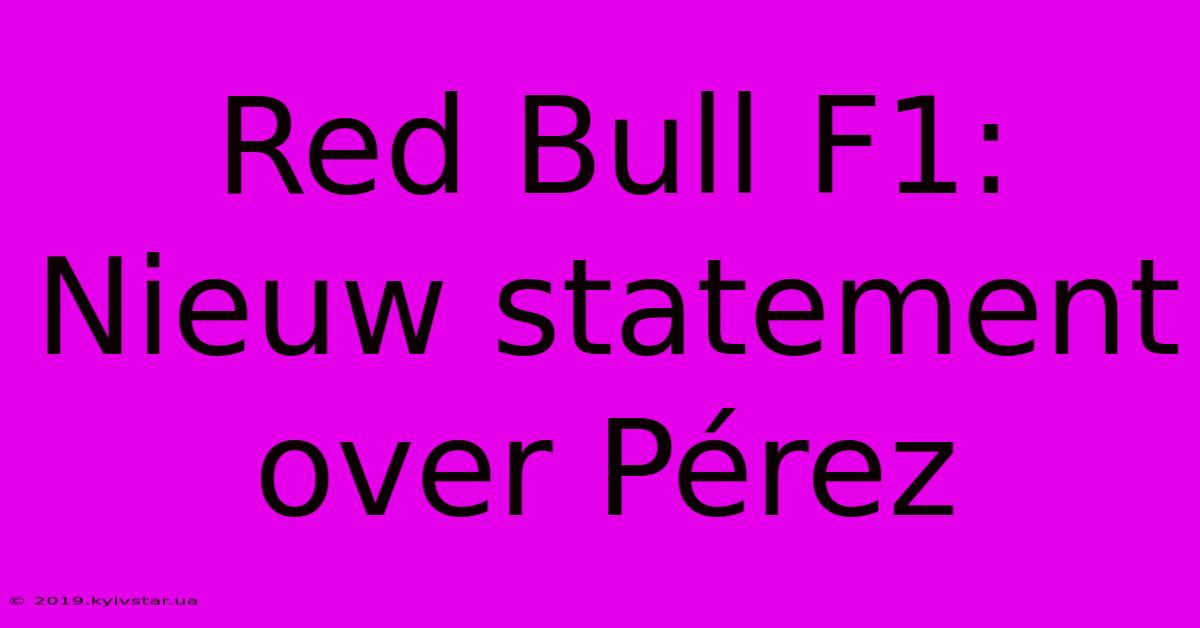 Red Bull F1: Nieuw Statement Over Pérez