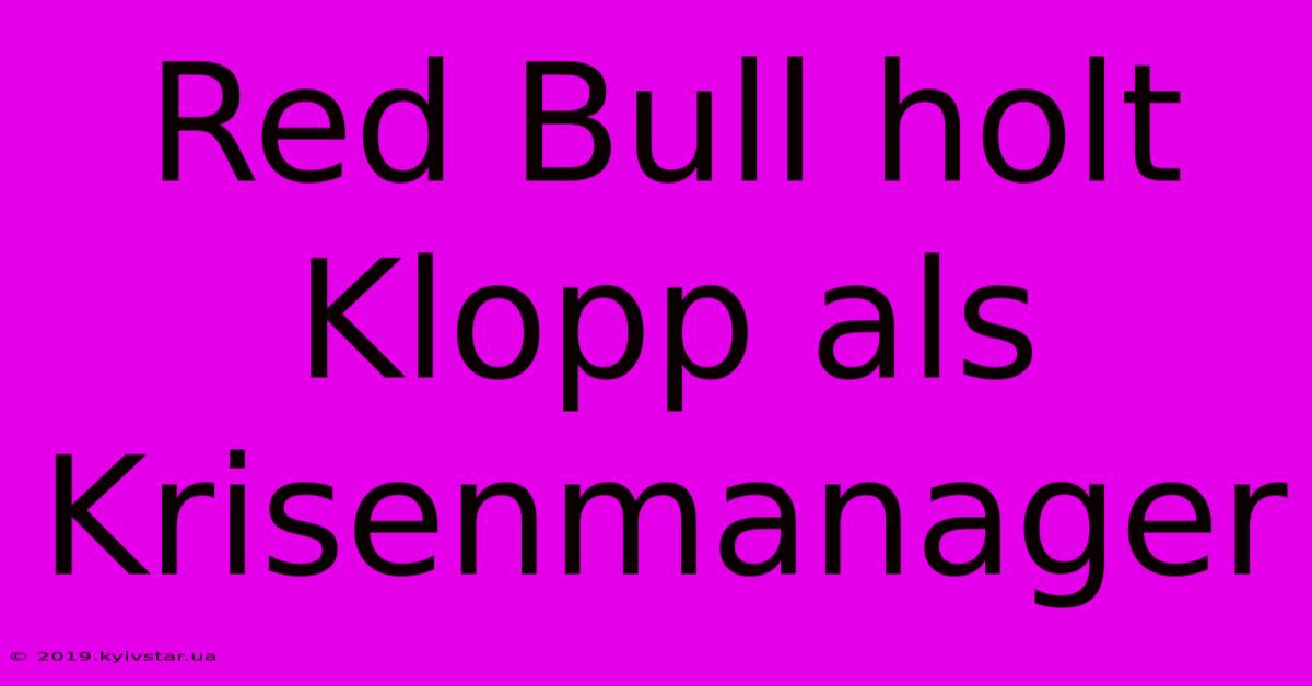 Red Bull Holt Klopp Als Krisenmanager