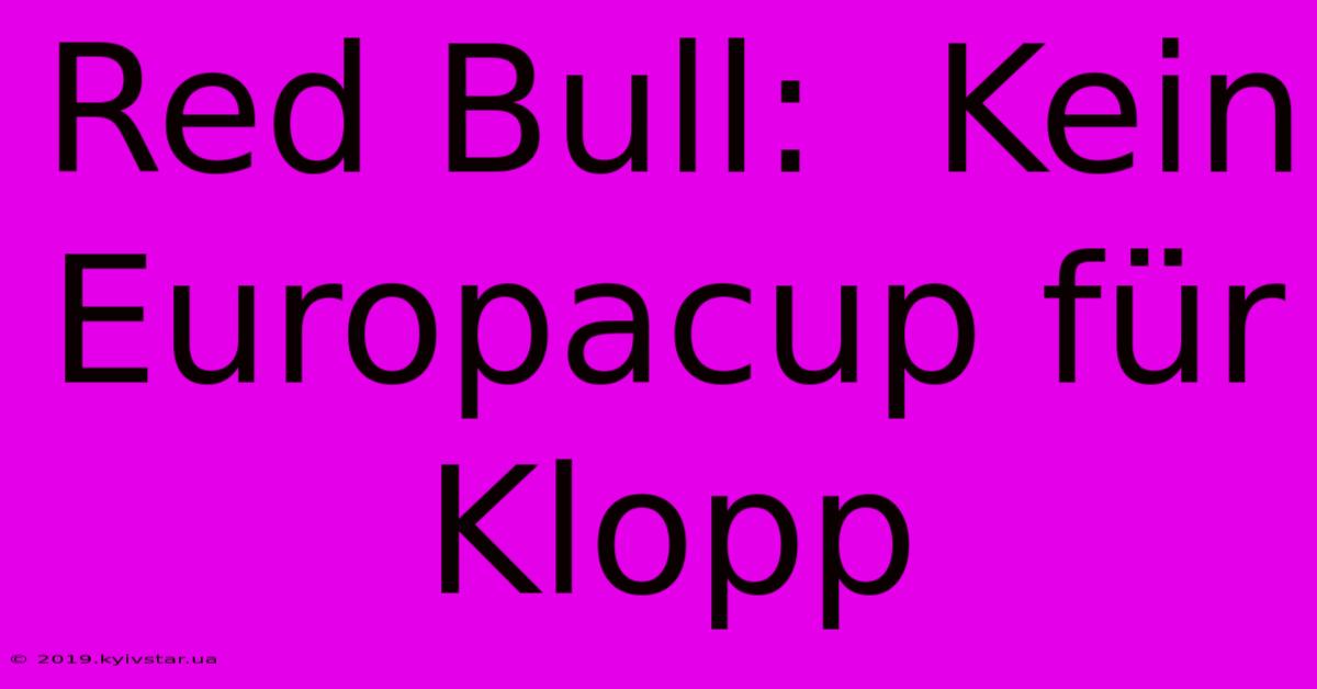 Red Bull:  Kein Europacup Für Klopp