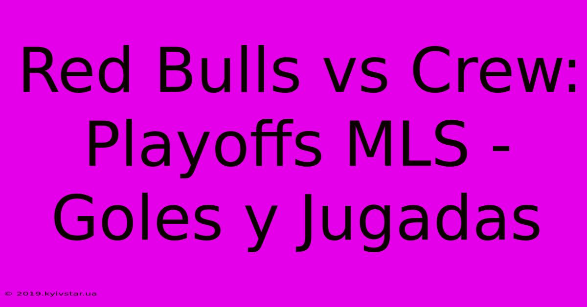 Red Bulls Vs Crew: Playoffs MLS - Goles Y Jugadas