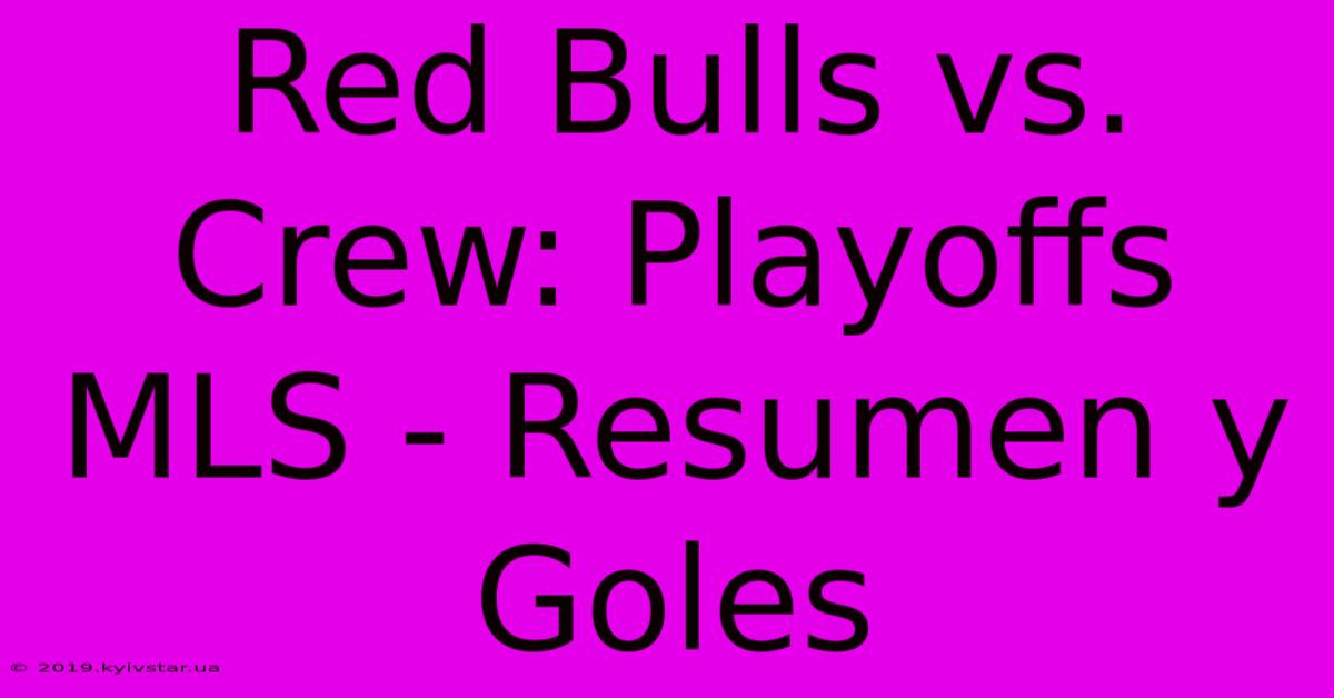 Red Bulls Vs. Crew: Playoffs MLS - Resumen Y Goles 