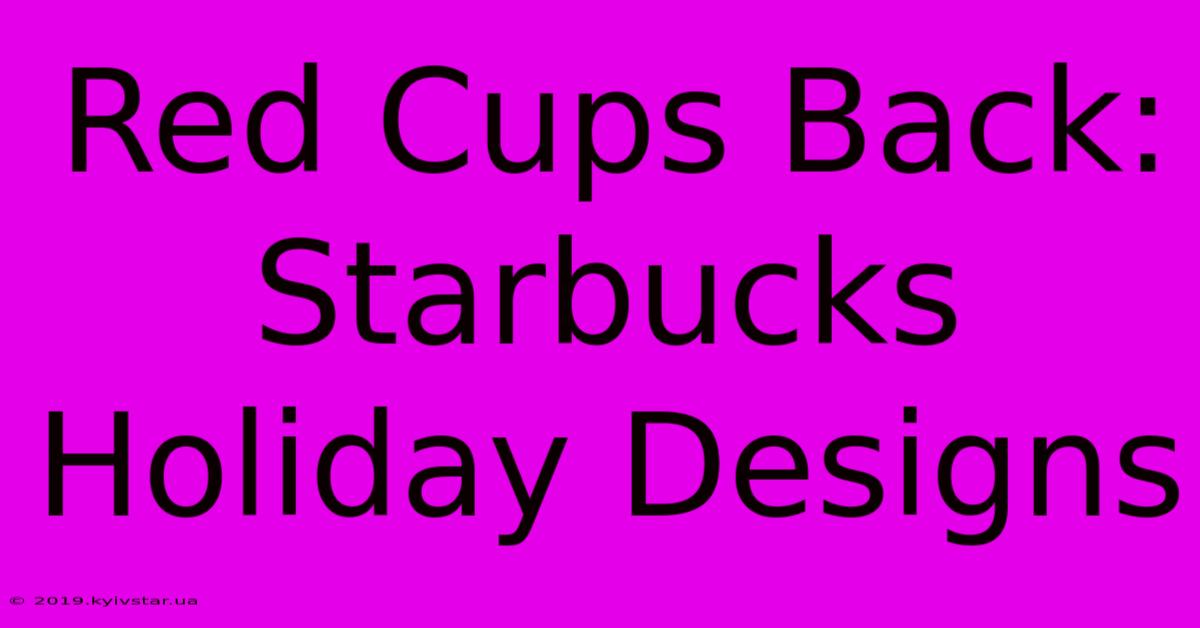 Red Cups Back: Starbucks Holiday Designs