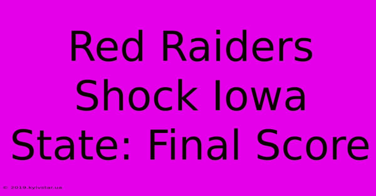 Red Raiders Shock Iowa State: Final Score