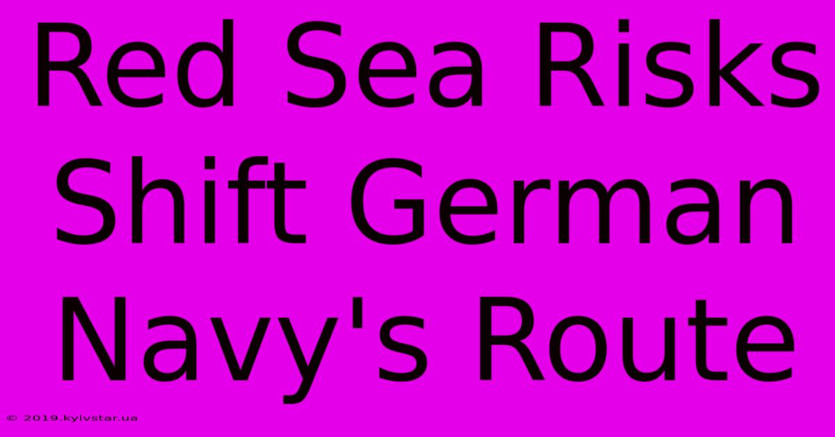 Red Sea Risks Shift German Navy's Route