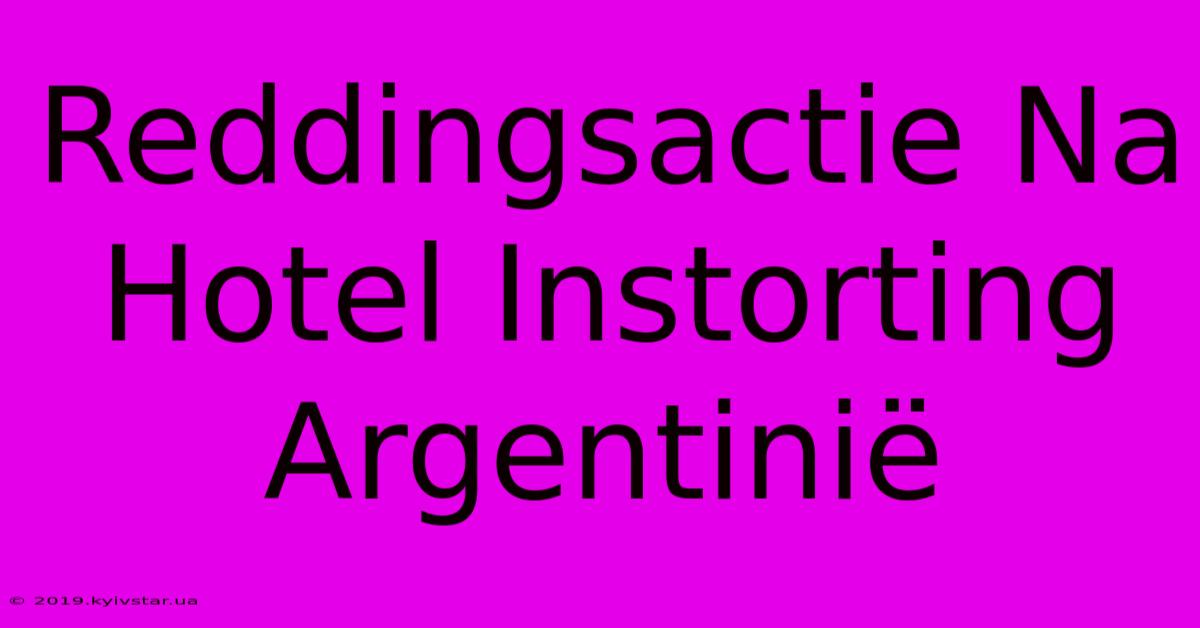 Reddingsactie Na Hotel Instorting Argentinië