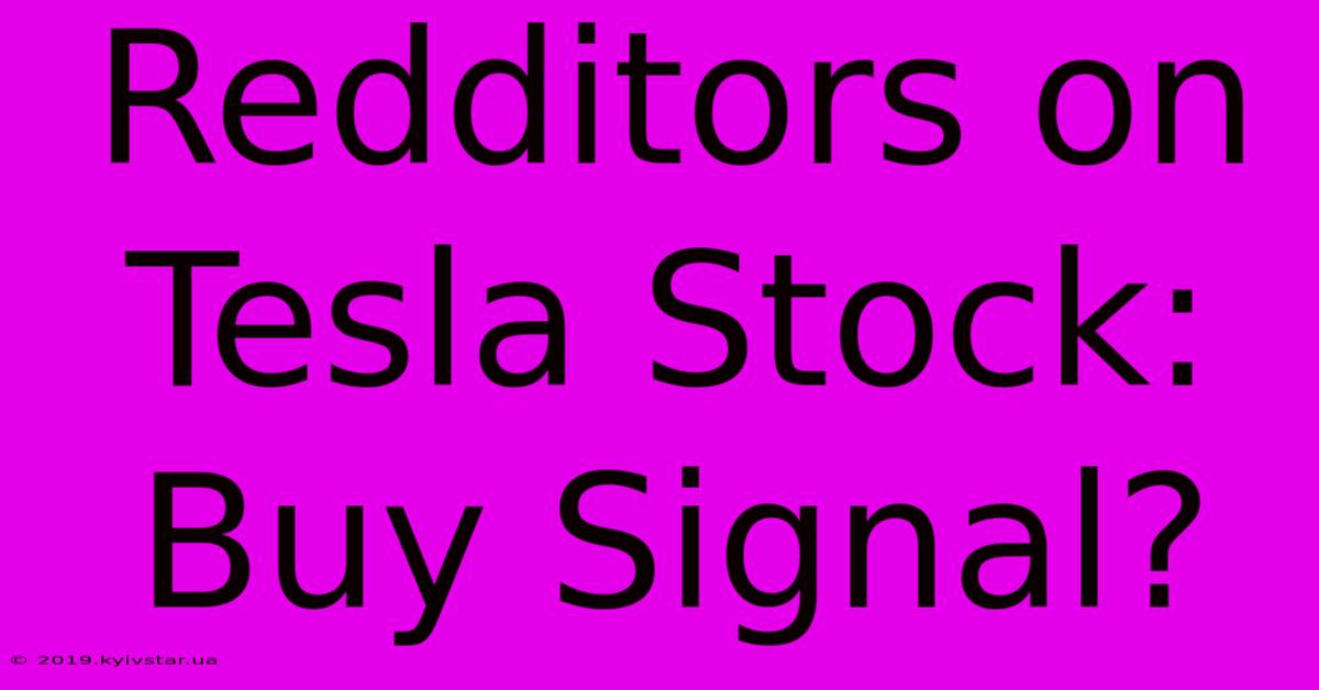 Redditors On Tesla Stock: Buy Signal?