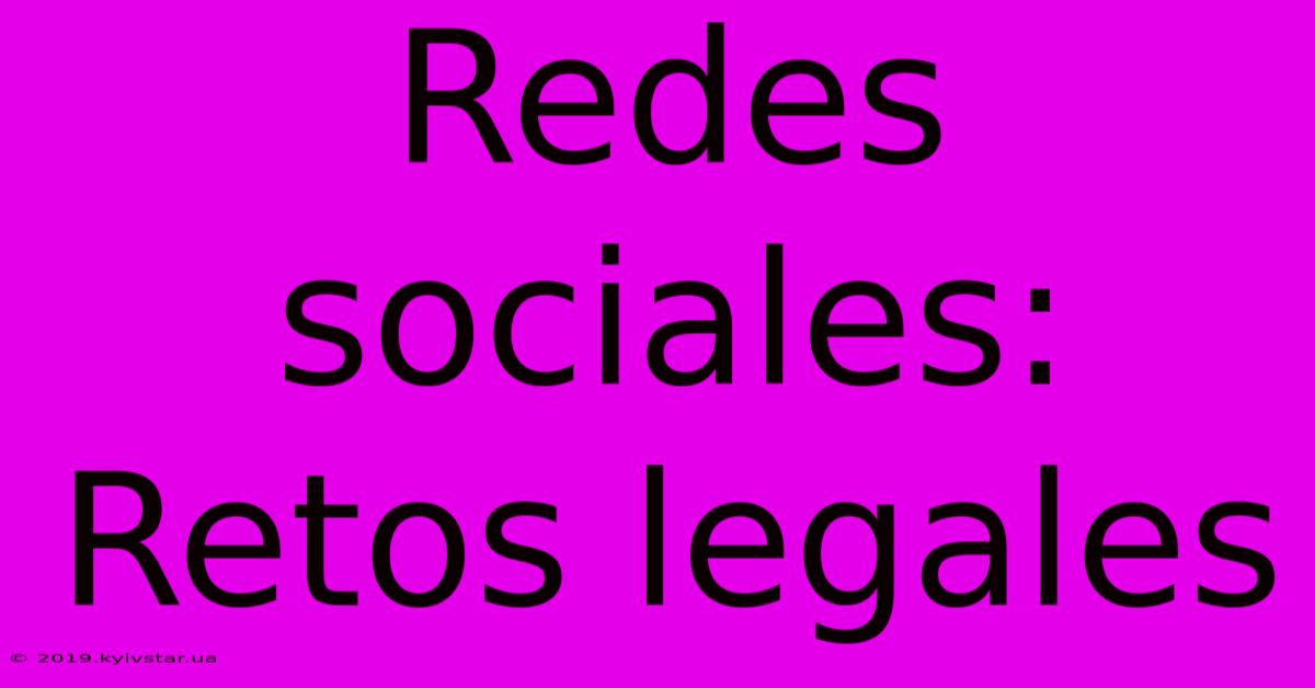 Redes Sociales: Retos Legales