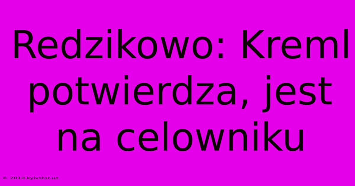 Redzikowo: Kreml Potwierdza, Jest Na Celowniku