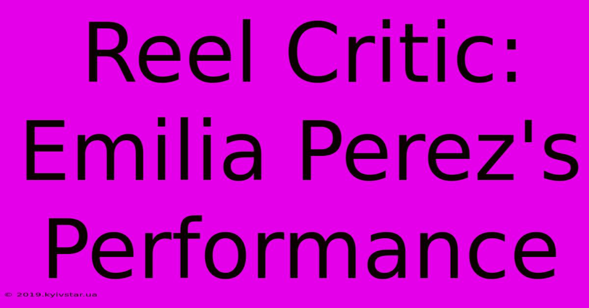 Reel Critic: Emilia Perez's Performance 