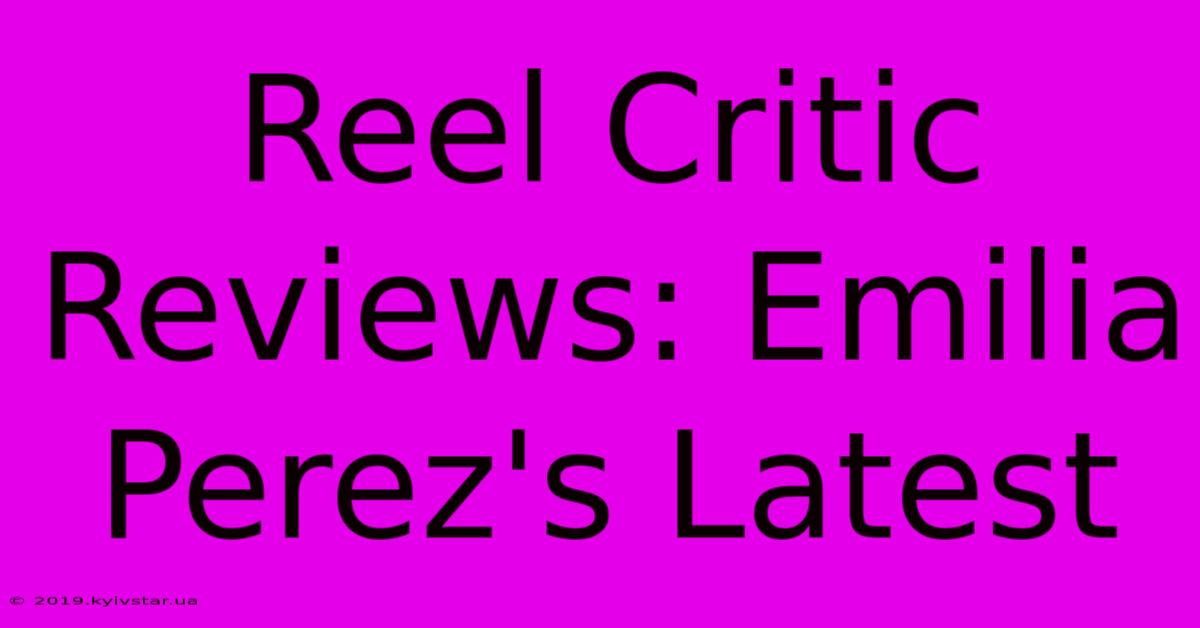 Reel Critic Reviews: Emilia Perez's Latest