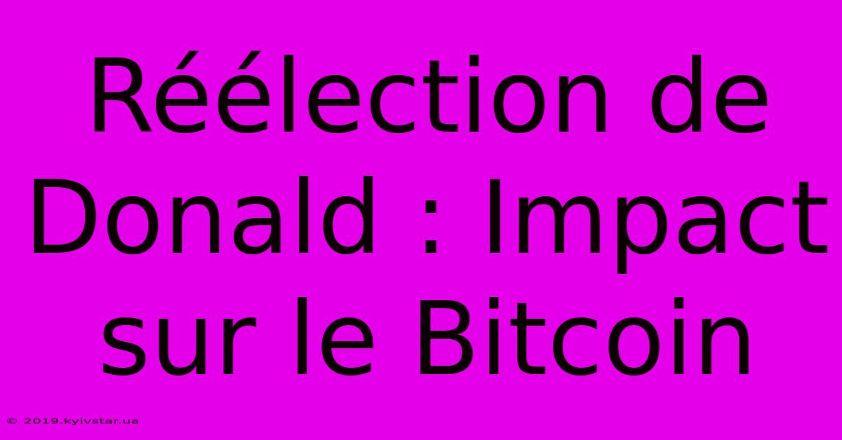 Réélection De Donald : Impact Sur Le Bitcoin