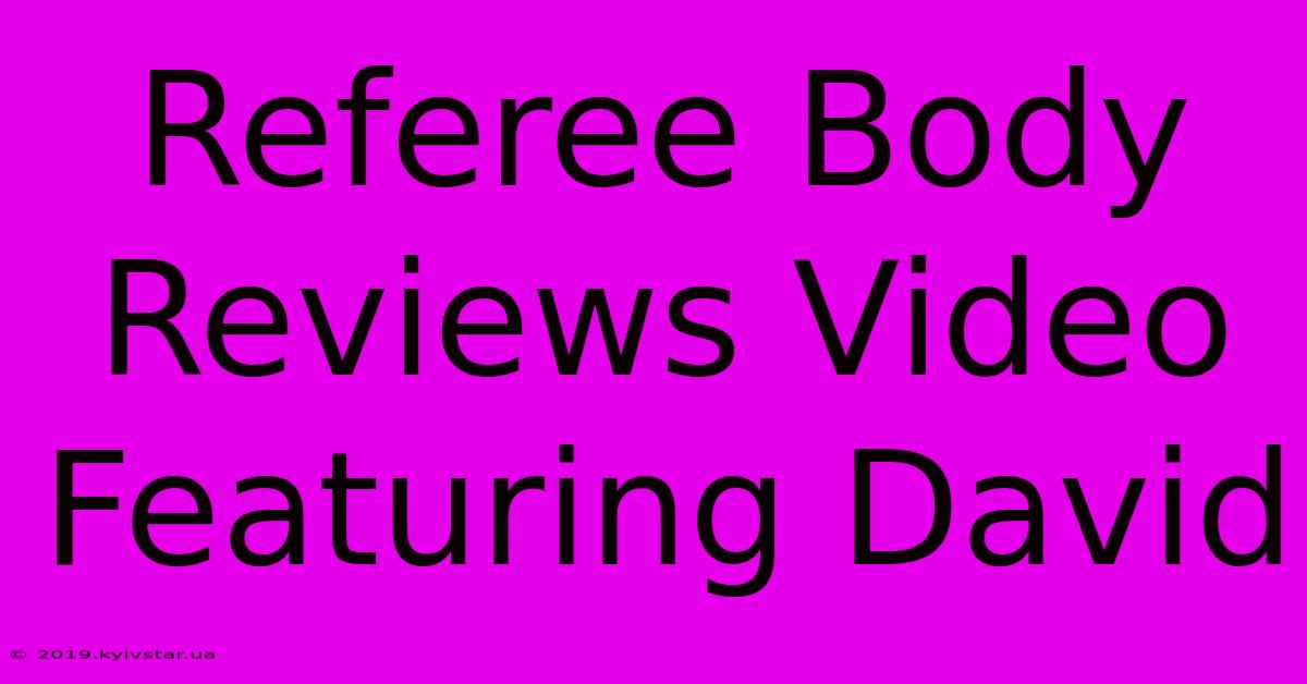 Referee Body Reviews Video Featuring David