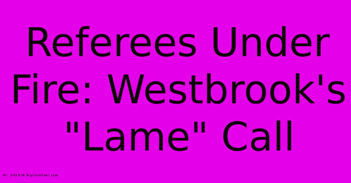 Referees Under Fire: Westbrook's 