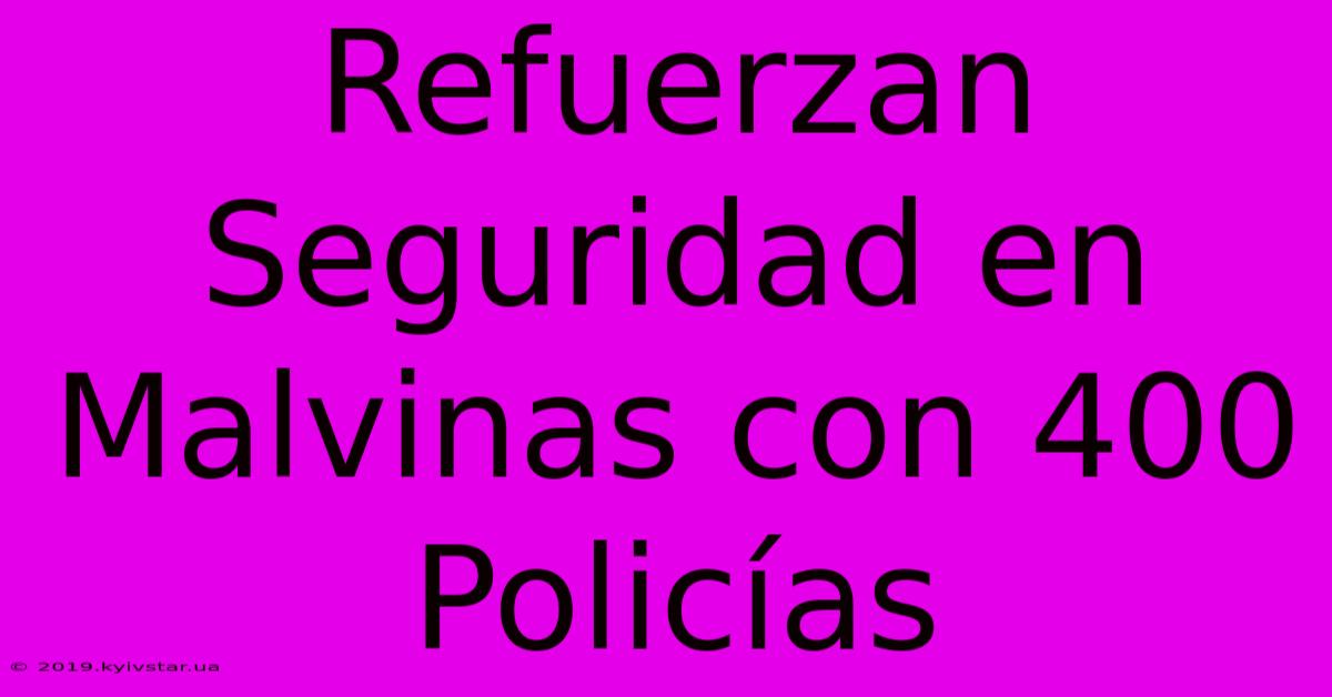 Refuerzan Seguridad En Malvinas Con 400 Policías