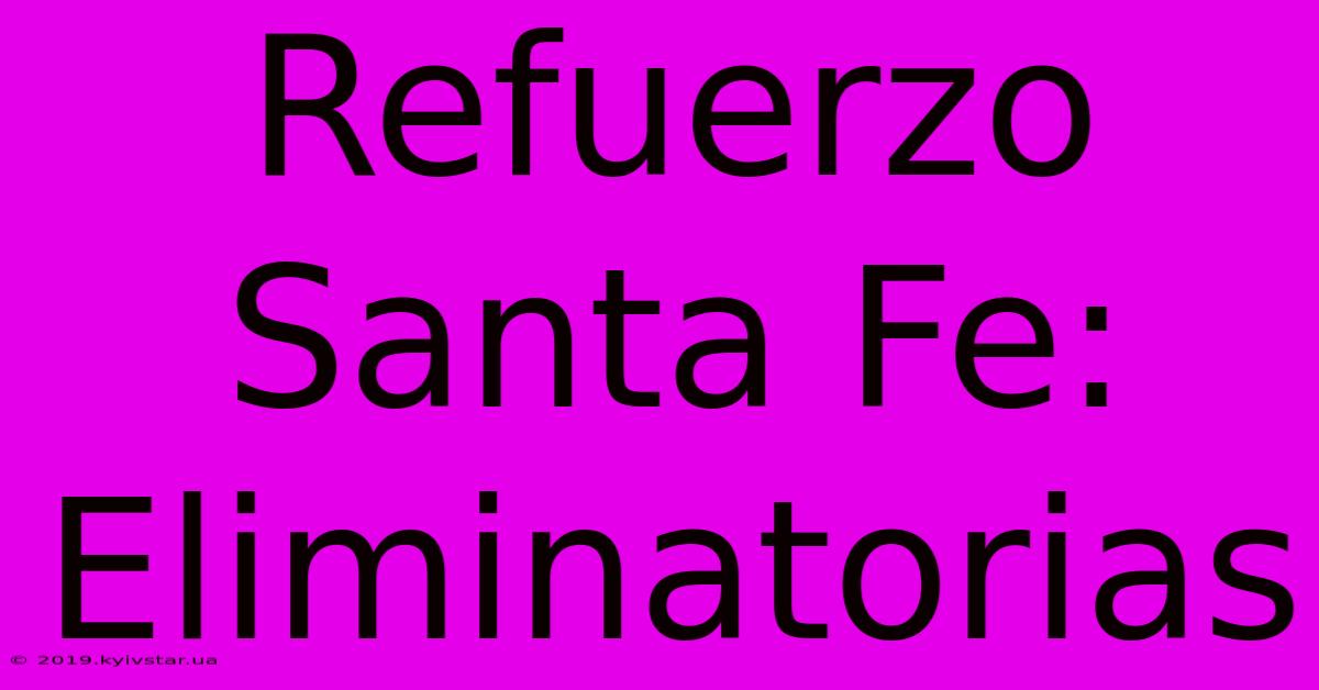 Refuerzo Santa Fe: Eliminatorias