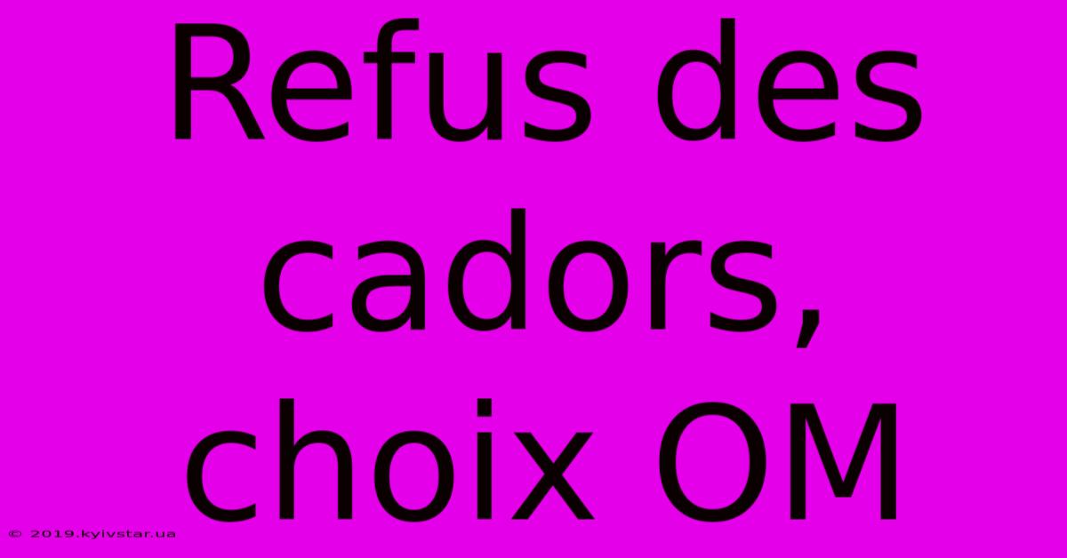 Refus Des Cadors, Choix OM