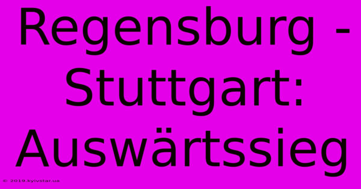 Regensburg - Stuttgart: Auswärtssieg