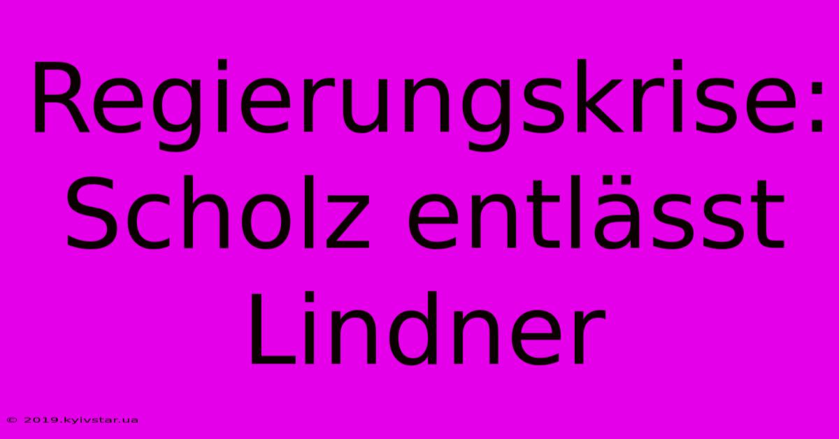 Regierungskrise: Scholz Entlässt Lindner 