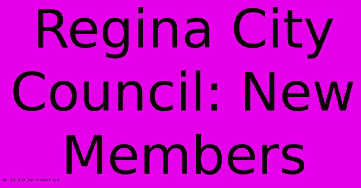 Regina City Council: New Members