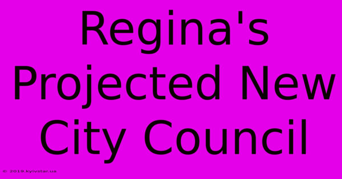 Regina's Projected New City Council