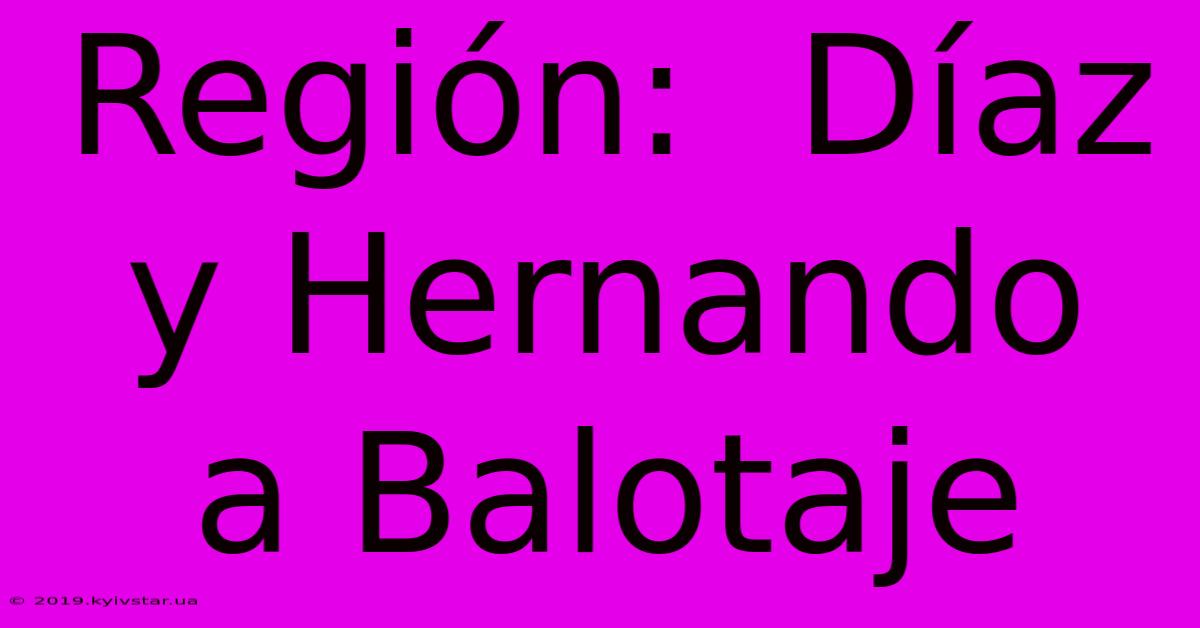 Región:  Díaz Y Hernando  A Balotaje