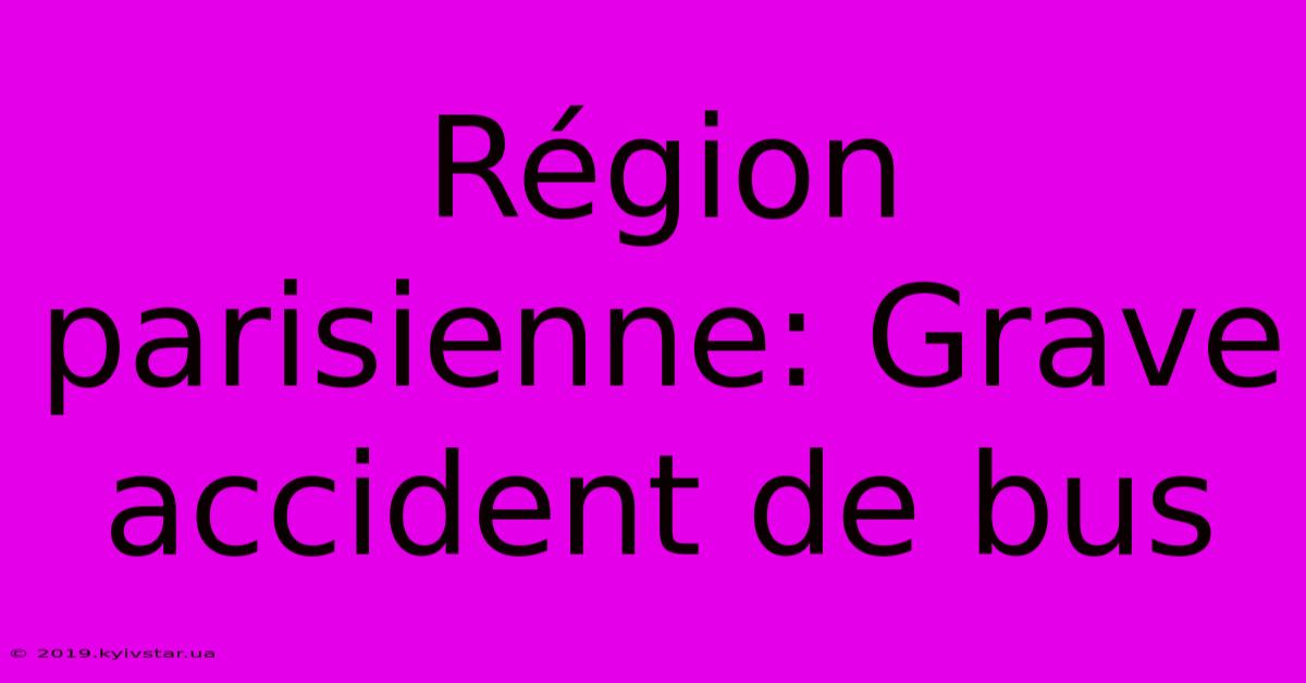 Région Parisienne: Grave Accident De Bus