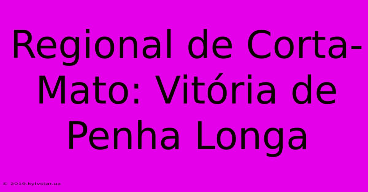 Regional De Corta-Mato: Vitória De Penha Longa