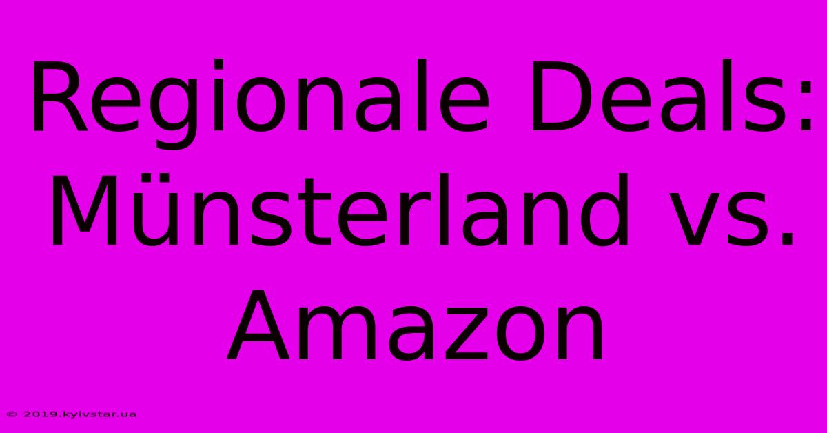 Regionale Deals: Münsterland Vs. Amazon