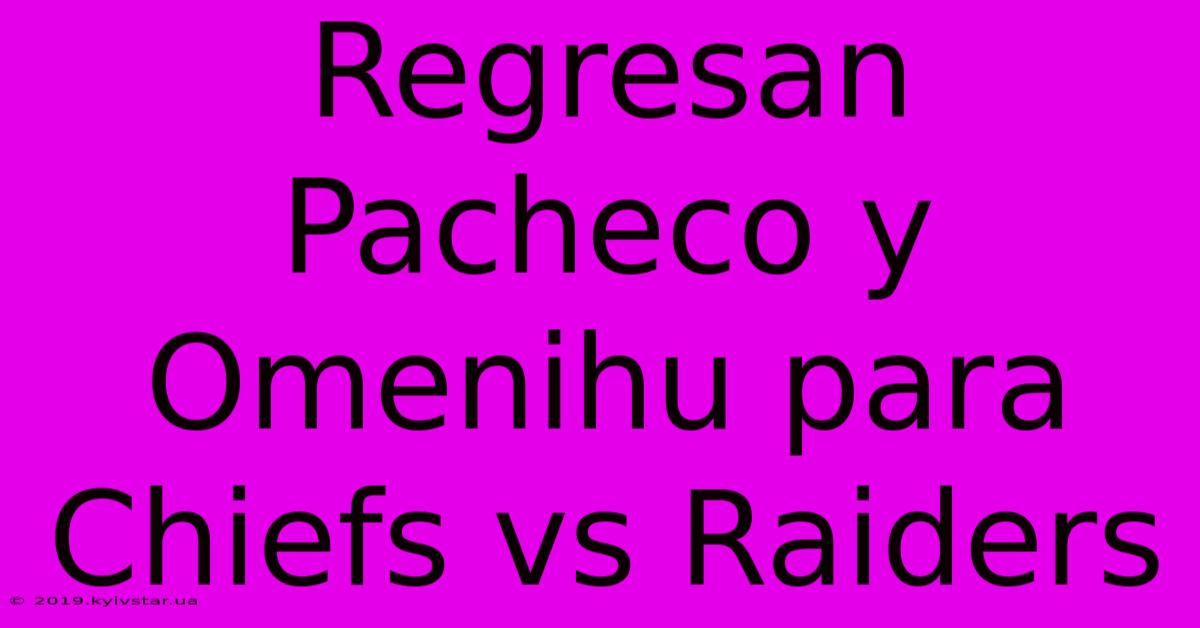 Regresan Pacheco Y Omenihu Para Chiefs Vs Raiders