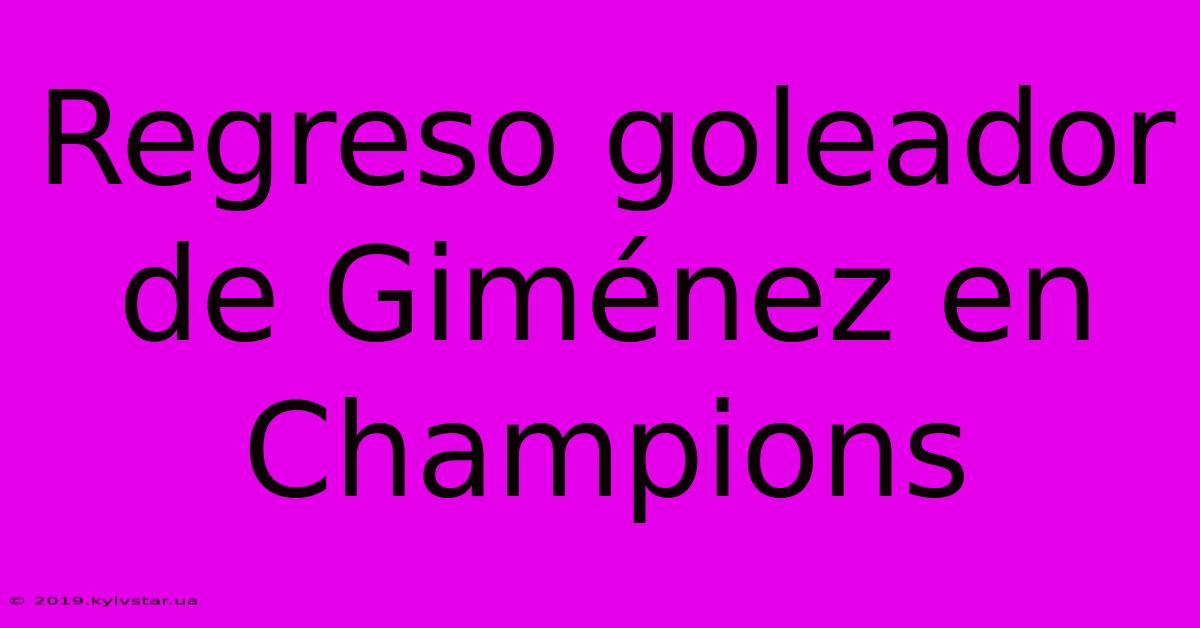 Regreso Goleador De Giménez En Champions