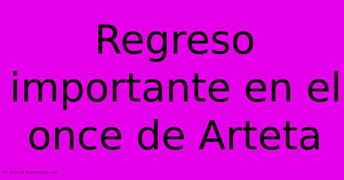 Regreso Importante En El Once De Arteta