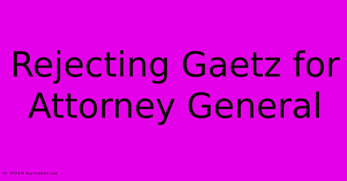 Rejecting Gaetz For Attorney General