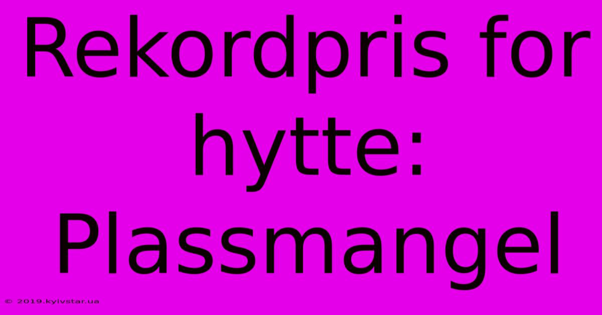 Rekordpris For Hytte: Plassmangel