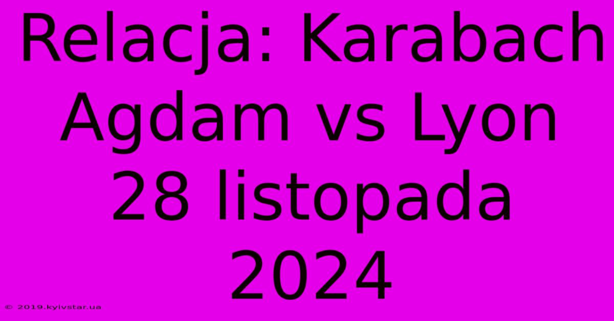 Relacja: Karabach Agdam Vs Lyon 28 Listopada 2024